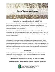 Halls Close on Friday, December 19, at 8:00 P.M. Everyone must vacate the halls at this time. Seniors graduating on Saturday or students with extenuating circumstances may request to stay until Sunday noon by talking wit