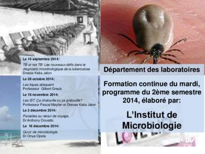 Le 16 septembre 2014: TB or not TB: Les nouveaux défis dans le diagnostic microbiologique de la tuberculose Dresse Katia Jaton  Département des laboratoires