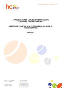 A FRAMEWORK FOR ACTIVE PARTICIPATION WITH CONSUMERS AND THE COMMUNITY A RESPONSE FROM THE HEALTH CONSUMERS ALLIANCE OF SOUTH AUSTRALIA JUNE 2012