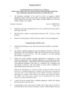 Practices for Part 3  Courtroom hours are from 9:15 a.m. to 4:30 p.m. Lunch recess is from 1 p.m. to 2:15 p.m, with the courtroom closed at that time. Due to financial constraints, these hours are strictly observed. 1.