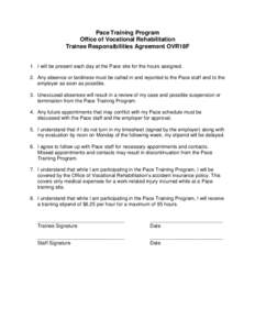 Pace Training Program Office of Vocational Rehabilitation Trainee Responsibilities Agreement OVR18F 1. I will be present each day at the Pace site for the hours assigned. 2. Any absence or tardiness must be called in and