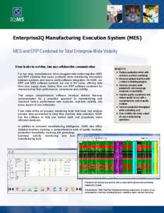 EnterpriseIQ Manufacturing Execution System (MES) MES and ERP Combined for Total Enterprise-Wide Visibility A true leader in real-time, two-way collaborative communication For too long, manufacturers have struggled with 