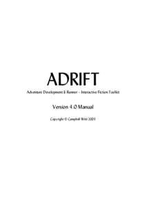ADRIFT Adventure Development & Runner – Interactive Fiction Toolkit Version 4.0 Manual Copyright © Campbell Wild 2003