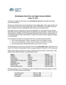 Washington State Pear and Apple Harvest Bulletin August 13, 2014 This pear and apple harvest bulletin is for informational use only and is not intended for recruitment purposes. Pear Bureau NW estimates that the Washingt
