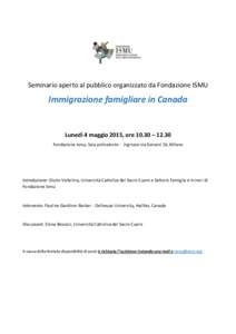 Seminario aperto al pubblico organizzato da Fondazione ISMU  Immigrazione famigliare in Canada Lunedì 4 maggio 2015, ore 10.30 – 12.30 Fondazione Ismu, Sala polivalente - ingresso via Galvani 16, Milano