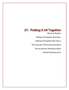 27: Putting It All Together Words of Wisdom Putting It All Together Role Play I Putting It All Together Role Play II Peer Educator Self-Assessment Sheet Peer & Observer Reflection Sheet