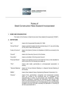 Rules of Steel Construction New Zealand Incorporated 1. NAME AND ORGANISATION The name of the Society is Steel Construction New Zealand Incorporated (“SCNZ”). 2. DEFINITIONS