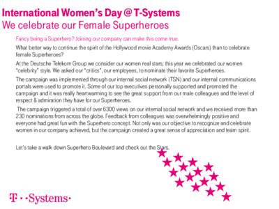 International Women’s Day @ T-Systems We celebrate our Female Superheroes Fancy being a Superhero? Joining our company can make this come true. What better way to continue the spirit of the Hollywood movie Academy Awar