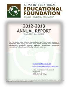 [removed]ANNUAL REPORT July 1, 2012 – June 30, 2013 The Foundation helps enhance the profession and helps people succeed by improving their ability to solve real world records and information