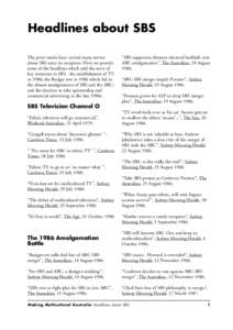 Headlines about SBS The print media have carried many stories about SBS since its inception. Here we provide some of the headlines which told the story of key moments in SBS - the establishment of TV in 1980; the Budget 
