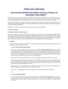 TERMS	
  AND	
  CONDITIONS	
  	
   FOR	
  THE	
  FIFA	
  INTERACTIVE	
  WORLD	
  CUP	
  2015	
  (“FIWC15”)	
  &	
   SEASONAL	
  CHALLENGES	
   The	
  FIWC15	
  is	
  an	
  event	
  organised	
  u