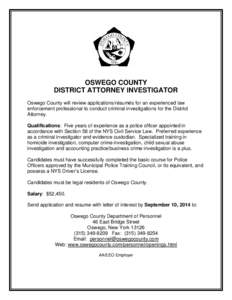 OSWEGO COUNTY DISTRICT ATTORNEY INVESTIGATOR Oswego County will review applications/résumés for an experienced law enforcement professional to conduct criminal investigations for the District Attorney. Qualifications: 