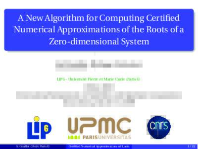 A New Algorithm for Computing Certified Numerical Approximations of the Roots of a Zero-dimensional System Stef Graillat, Philippe Trébuchet LIP6 - Université Pierre et Marie Curie (Paris 6)