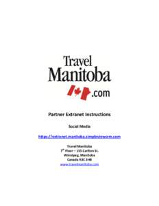 Partner Extranet Instructions Social Media https://extranet.manitoba.simpleviewcrm.com Travel Manitoba 7 Floor – 155 Carlton St. Winnipeg, Manitoba