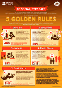 BE SOCIAL, STAY SAFE At the British Council we take child protection very seriously. Many parents have commented to us that they are worried about their children and social media. So we have prepared these  5 GOLDEN RULE