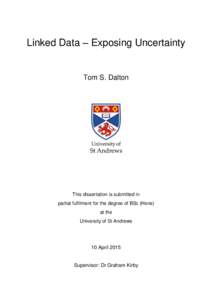 Linked Data – Exposing Uncertainty  Tom S. Dalton This dissertation is submitted in partial fulfilment for the degree of BSc (Hons)