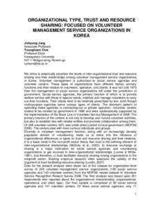 ORGANIZATIONAL TYPE, TRUST AND RESOURCE SHARING: FOCUSED ON VOLUNTEER MANAGEMENT SERVICE ORGANIZATIONS IN KOREA Jinkyung Jung Associate Professor