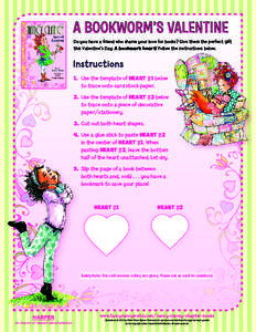 A BOOKWORM’S VALENTINE Do you have a friend who shares your love for books? Give them the perfect gift this Valentine’s Day: A bookmark heart! Follow the instructions below. Instructions 1.	Use the template of HEAR