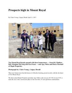 Prospects high in Mount Royal By Claire Young, Calgary Herald April 11, 2013 Ten Mount Royal breaks ground with three homeowners — from left, Matthew Bell, Meaghan McClurg and Lisa Fraser — and Ajay Nehru and Dawn Ma