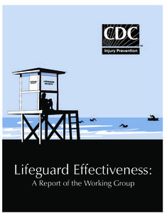 Lifeguard Effectiveness: A Report of the Working Group Editors: Christine M. Branche, Ph.D. Steven Stewart, M.S. Division of Unintentional Injury Prevention