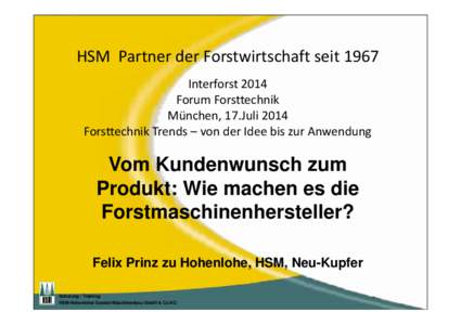 HSM Partner der Forstwirtschaft seit 1967 Interforst 2014 Forum Forsttechnik München, 17.Juli 2014 Forsttechnik Trends – von der Idee bis zur Anwendung