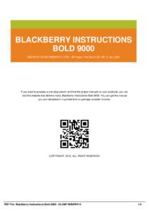 BLACKBERRY INSTRUCTIONS BOLD 9000 EBOOK ID OLOM7-BIB9PDF-0 | PDF : 36 Pages | File Size 2,357 KB | 2 Jan, 2002 If you want to possess a one-stop search and find the proper manuals on your products, you can visit this web