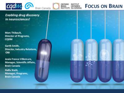 FOCUS ON BRAIN Enabling drug discovery in neurosciences! Marc Thibault, Director of Programs,