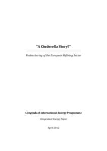 “A Cinderella Story?” Restructuring of the European Refining Sector Clingendael International Energy Programme Clingendael Energy Paper April 2012