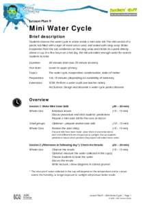 Lesson Plan 9  Mini Water Cycle Brief description Students observe the water cycle in action inside a mini solar still. The still consists of a plastic tub filled with a layer of moist soil or sand, and sealed with cling