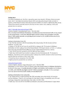 Getting	
  Here	
   For	
  those	
  traveling	
  by	
  air,	
  the	
  City	
  is	
  served	
  by	
  seven	
  area	
  airports.	
  Of	
  these,	
  three	
  are	
  major	
   hubs:	
  John	
  F.	
  Ke