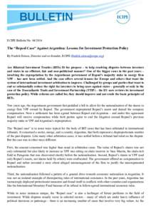 ECIPE Bulletin No[removed]The “Repsol Case” Against Argentina: Lessons for Investment Protection Policy By Fredrik Erixon, Director and co-founder, ECIPE ([removed])  Are Bilateral Investment Treatie