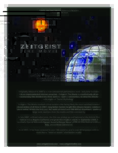 GENTLE MACHINE PRODUCTIONS LLC PRESENTS A PETER JOSEPH FILM Originally released in 2007 as a non-commercial performance work - only later to evolve into an unprecedented internet sensation - Zeitgeist: The Movie is a aes