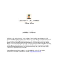 [removed]CATALOG  Welcome to the University of La Verne College of Law Catalog. The Catalog sets forth important policies and procedures for La Verne Law. Every effort has been made to ensure the accuracy of the Catalog
