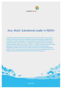 Acre, Brazil: Subnational Leader in REDD+ This brief describes the pioneering example of the state of Acre, Brazil in recent years in curbing its deforestation and forest degradation while simultaneously strengthening it