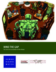 MIND THE GAP The Lack of Accountability for Killer Robots H U M A N R I G H T S W A T C H