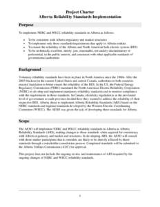 Project Charter Alberta Reliability Standards Implementation Purpose To implement NERC and WECC reliability standards in Alberta as follows: • •