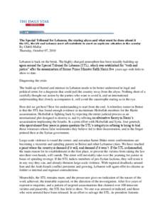 The Special Tribunal for Lebanon, the staring abyss and what must be done about it the STL, the UN and Lebanon must all contribute to avert an explosive situation in the country By Chibli Mallat Thursday, October 07, 201