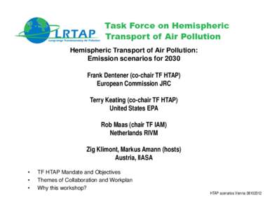 1  Hemispheric Transport of Air Pollution: Emission scenarios for 2030 Frank Dentener (co-chair TF HTAP) European Commission JRC