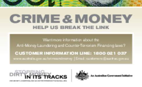 Crime & Money Help us break the link Want more information about the Anti-Money Laundering and Counter-Terrorism Financing laws? Customer information line: [removed]