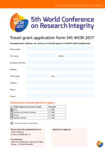 5th World Conference on Research Integrity  Travel grant application form 5th WCRI 2017 Complete name, address, etc. exactly as it should appear in all WCRI official publications Family name: