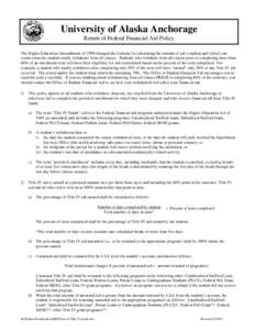 University of Alaska Anchorage Return of Federal Financial Aid Policy The Higher Education Amendments of 1998 changed the formula for calculating the amount of aid a student and school can retain when the student totally