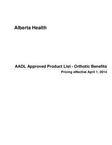Alberta Health  AADL Approved Product List - Orthotic Benefits Pricing effective April 1, 2014  © 2013 Government of