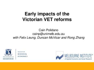 Early impacts of the Victorian VET reforms Cain Polidano  with Felix Leung, Duncan McVicar and Rong Zhang