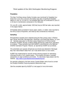 Third update of the 2012 Helicopter Monitoring Program  Floatables: The New York/New Jersey Harbor Complex was monitored for floatables four times from June 16 to June 22. The harbor was clear of significant floatable de