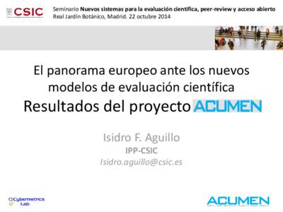 Seminario Nuevos sistemas para la evaluación científica, peer-review y acceso abierto Real Jardín Botánico, Madrid. 22 octubre 2014 El panorama europeo ante los nuevos modelos de evaluación científica