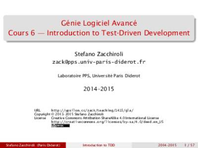 Génie Logiciel Avancé Cours 6 — Introduction to Test-Driven Development Stefano Zacchiroli  Laboratoire PPS, Université Paris Diderot