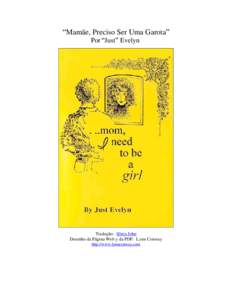 Mamãe, Preciso Ser Uma Garota Por Just Evelyn Tradução: Sônia John Desenho da Página Web y da PDF: Lynn Conway http://www.lynnconway.com