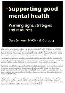 • Supporting good mental health Warning signs, strategies and resources Clare Symons · MKGN · 28 Oct 2014 What  are  the  early  indicators  and  warning  signs  of  emo4onal  diﬃculty?  What  can  you