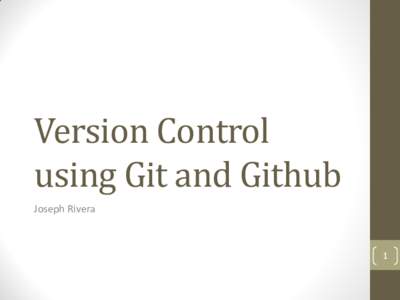 Version Control using Git and Github Joseph Rivera 1