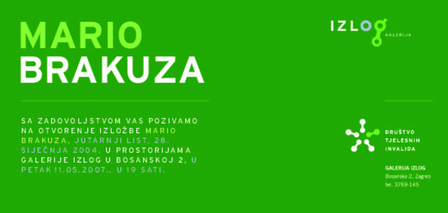 MARIO BRAKUZA S A Z A D O V O L J S T V O M VA S P O Z I VA M O NA OTVORENJE IZLOÆBE MARIO B R A K U Z A , J U T A R N J I L I S T, 2 8 . SIJE»NJA 2004, U PROSTORIJAMA